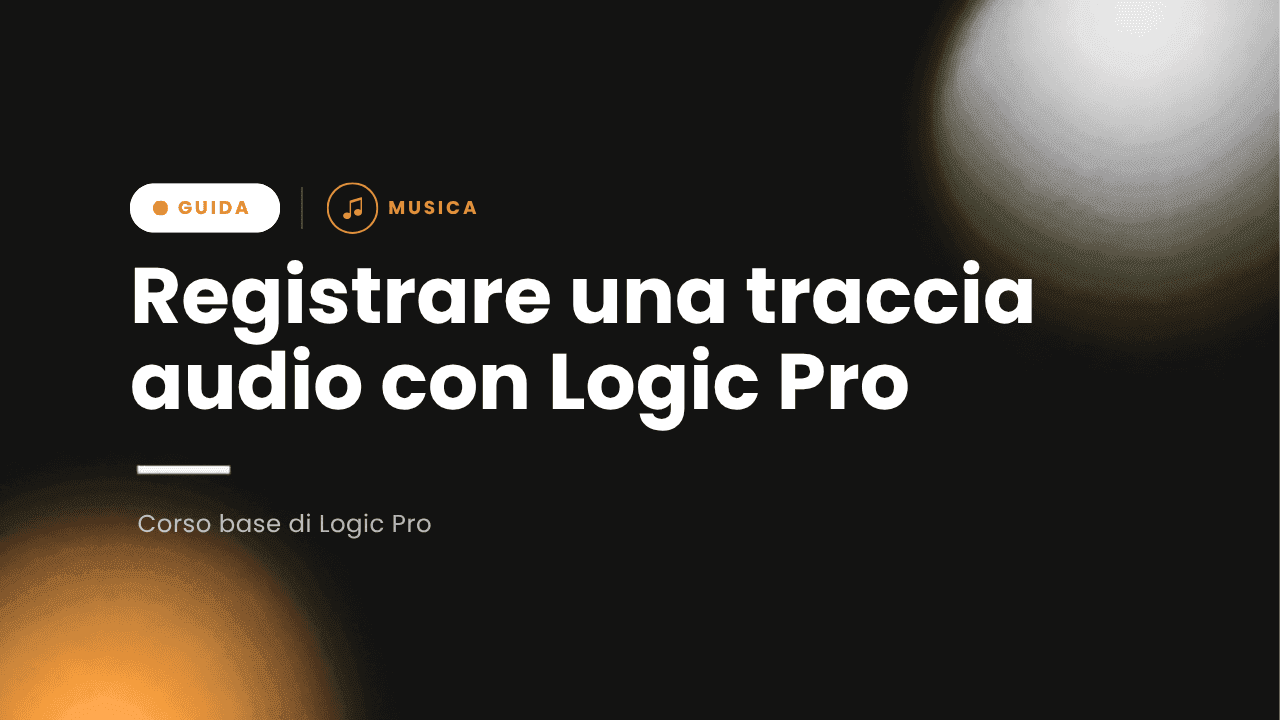 Corso di produzione musicale con Logic Pro X – 1.1# Registrare una traccia audio